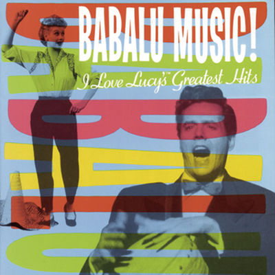 Babalu music! : I love Lucy's greatest hits.