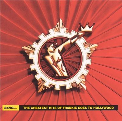 Bang! : the greatest hits of Frankie Goes to Hollywood.