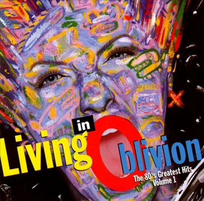 Living in oblivion. Volume 1 : the 80's greatest hits.