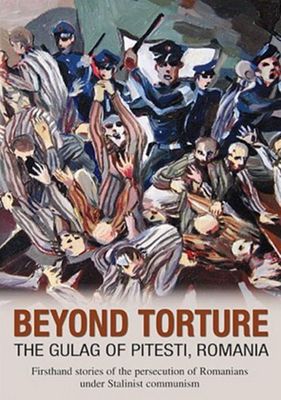 Beyond torture : the gulag of Pitesti, Romania