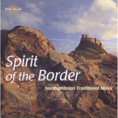 Spirit of the border : Northumbrian traditional music.