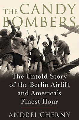Candy bombers : the untold story of the Berlin Airlift and America's finest hour (AUDIOBOOK)