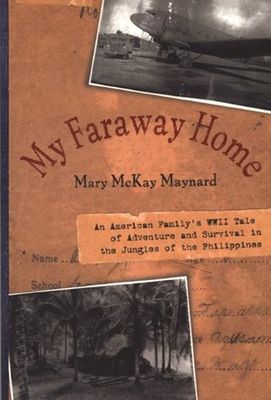 My faraway home : an American family's WWII tale of adventure and survival in the jungles of the Philippines (LARGE PRINT)
