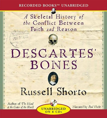 Descartes' bones : a skeletal history of the conflict between faith and reason (AUDIOBOOK)