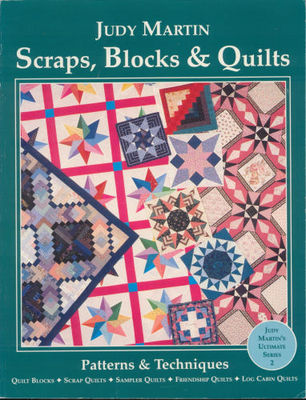 Scraps, blocks & quilts : patterns & techniques : quilt blocks, scrap quilts, sampler quilts, friendship quilts, log cabin quilts