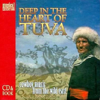 Deep in the heart of Tuva : cowboy music from the wild east.