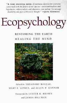Ecopsychology : restoring the earth, healing the mind