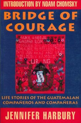 Bridge of courage : life stories of the Guatemalan compañeros and compañeras