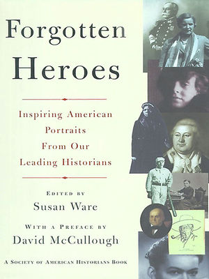 Forgotten heroes : inspiring American portraits from our leading historians (LARGE PRINT)