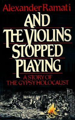 And the violins stopped playing : a story of the Gypsy holocaust