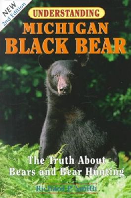Understanding Michigan black bear : the truth about bears and bear hunting