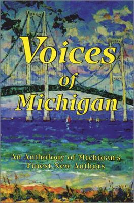 Voices of Michigan : an anthology of Michigan's finest new authors