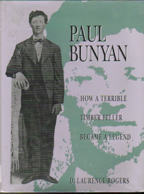 Paul Bunyan : how a terrible timber feller became a legend