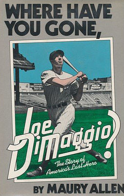 Where have you gone, Joe DiMaggio? : The story of America's last hero