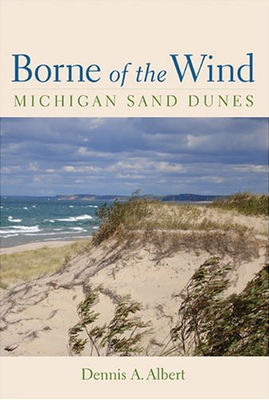 Borne of the wind : an introduction to the ecology of Michigan's sand dunes.