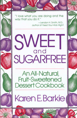 Sweet and sugarfree : an all natural fruit-sweetened dessert cookbook