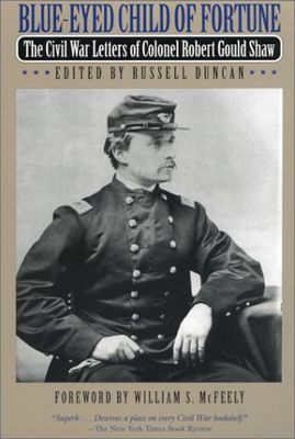 Blue-eyed child of fortune : the Civil War letters of Colonel Robert Gould Shaw