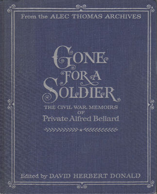 Gone for a soldier : the Civil War memoirs of Private Alfred Bellard : from the Alec Thomas Archives