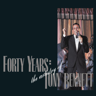 Forty years :the artistry of Tony Bennett.