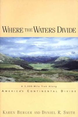 Where the waters divide : a walk along America's Continental Divide