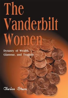 The Vanderbilt women : dynasty of wealth, glamour, and tragedy
