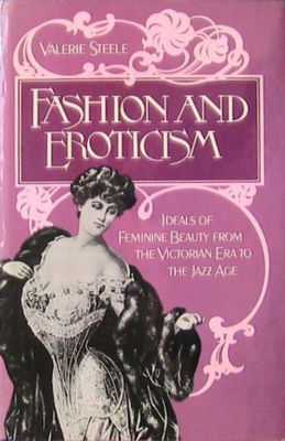 Fashion and eroticism : ideals of feminine beauty from the Victorian era to the Jazz Age