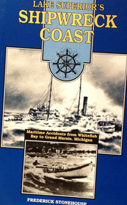 Lake Superior's "shipwreck coast" : a survey of maritime accidents from Whitefish Bay's Point Iroquois to Grand Marais, Michigan