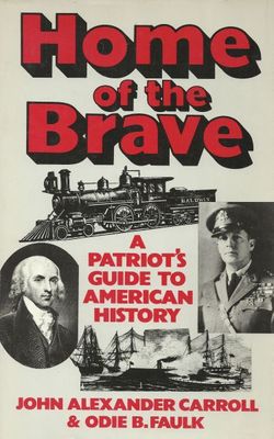 Home of the brave : a patriot's guide to American history