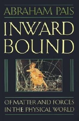 Inward bound : of matter and forces in the physical world