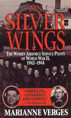 On silver wings : the Women Airforce Service Pilots of World War II, 1942-1944