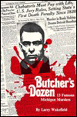 Butcher's dozen : 13 famous Michigan murders