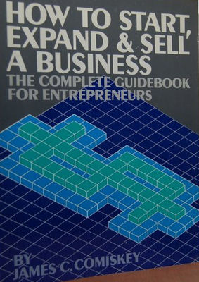 How to start, expand & sell a business : the complete guidebook for entrepreneurs