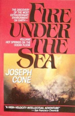 Fire under the sea : the discovery of the most extraordinary environment on earth--volcanic hot springs on the ocean floor