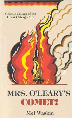 Mrs. O'Leary's comet : cosmic causes of the great Chicago fire