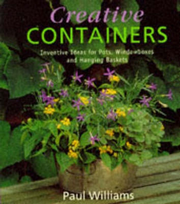 Creative containers : inventive ideas for pots, windowboxes and hanging baskets
