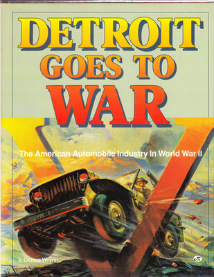 Detroit goes to war : the American automobile industry in World War II