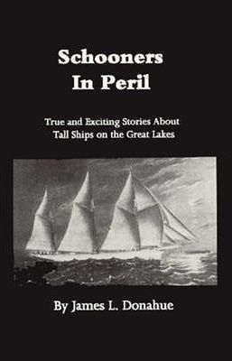 Schooners in peril : true and exciting stories about tall ships on the Great Lakes