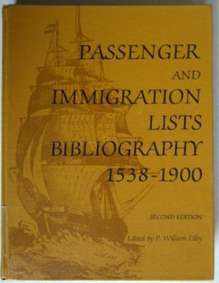 Passenger and immigration lists bibliography, 1538-1900 : being a guide to published lists of arrivals in the United States and Canada
