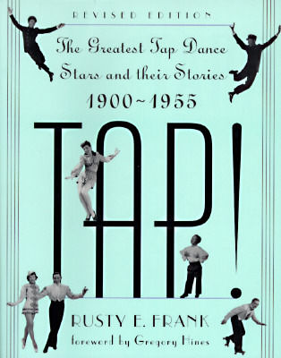 Tap! : the greatest tap dance stars and their stories, 1900- 1955