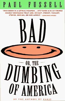 Bad or, the dumbing of America