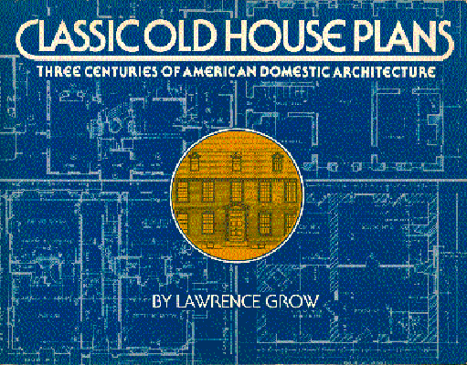 Classic old house plans : three centuries of American domestic architecture