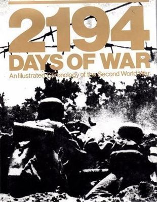 2194 days of war : an illustrated chronology of the Second World War with 620 illustrations and 84 maps