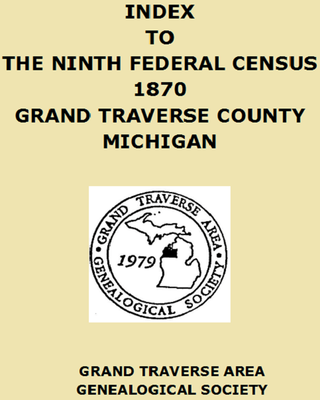 Index to the ninth federal census, 1870, Grand Traverse County,Michigan