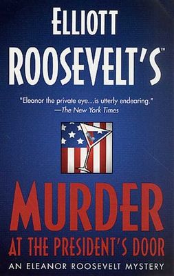 Elliott Roosevelt's murder at the president's door : an Eleanor Roosevelt mystery (LARGE PRINT)