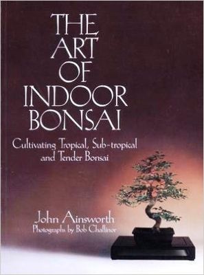 The art of indoor bonsai : cultivating tropical, sub-tropical, and tender bonsai