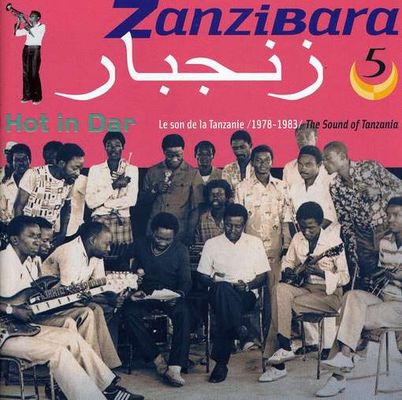 Zanzibara. 5, Hot in Dar : Le son de la Tanzanie, 1978-1983 = The sound of Tanzania.