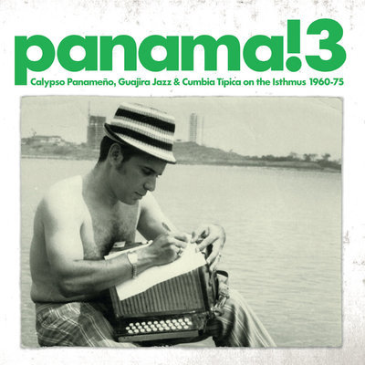 Panama! 3 : calypso panameño, guajira jazz & cumbia típica on the Isthmus, 1960-75.