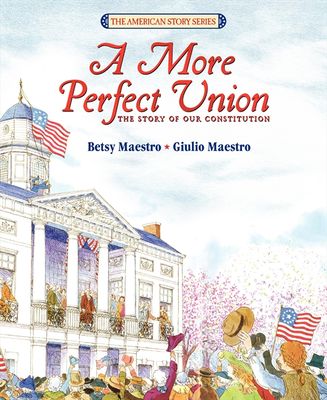 A more perfect union : the story of our Constitution
