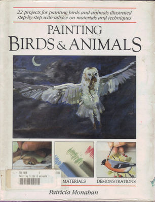 Painting birds & animals : 22 projects for painting birds and animals illustrated step-by-step with advice on materials and techniques