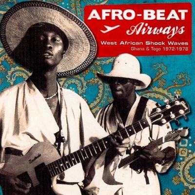 Afro-Beat airways : West African shock waves : Ghana & Togo, 1972-1978.